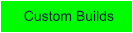 Custom Builds